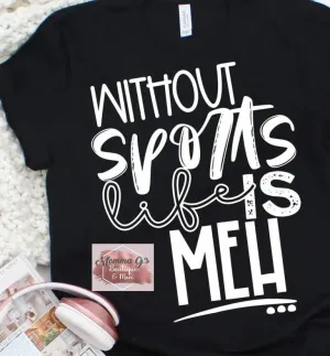 Without Sports Life is MEH T-shirt